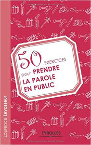 50 exercices pour prendre la parole en public